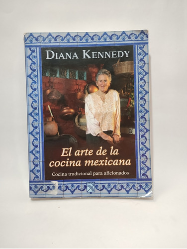 El Arte De La Cocina Mexicana Diana Kennedy 