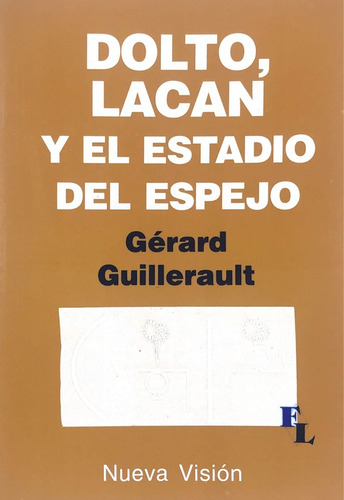Dolto Lacan Y El Estadio Del Espejo, De Guillerault Gerard. N/a, Vol. Volumen Unico. Editorial Nueva Vision, Tapa Blanda, Edición 1 En Español, 2005