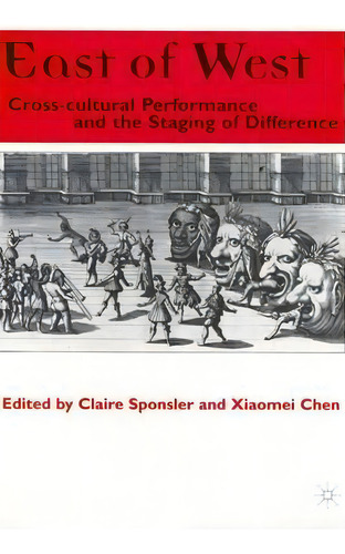 East Of West : Cross-cultural Performance And The Staging Of Difference, De Na Na. Editorial Palgrave Usa, Tapa Dura En Inglés