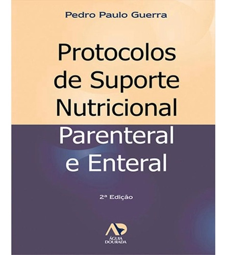Protocolos De Suporte Nutricional: Parenteral E Enteral, De Guerra Paulo. Editorial Editora Águia Dourada, Capa Mole, Edição 2ª Edição Em Português, 2002
