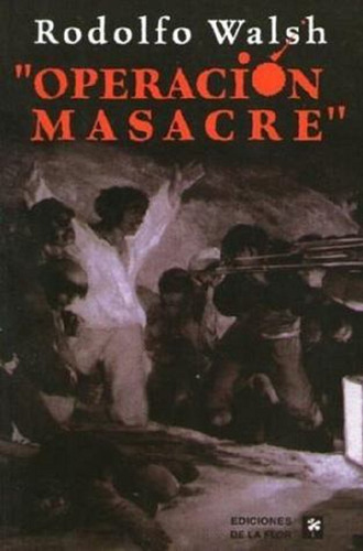 Operación Masacre - Rodolfo Walsh - De La Flor