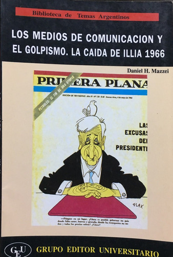 Medios De Comunicacion Y El Golpismo. La Caida De Ilia 1966, de Mazzei, Daniel. Editorial Grupo Editor Universitario en español