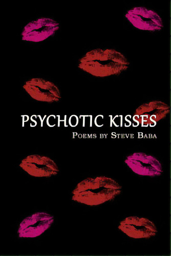 Psychotic Kisses, De Baba, Steve. Editorial Lightning Source Inc, Tapa Blanda En Inglés