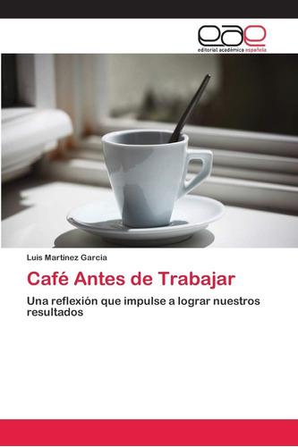 Libro: Café Antes De Trabajar: Una Reflexión Que Impulse A L