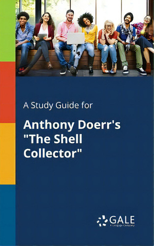 A Study Guide For Anthony Doerr's The Shell Collector: A Study Guide For Anthony Doerr's The Shell Collector , De Gale, Cengage Learning., Vol. 1. Editorial Gale Study Guides, Tapa Blanda En Inglés