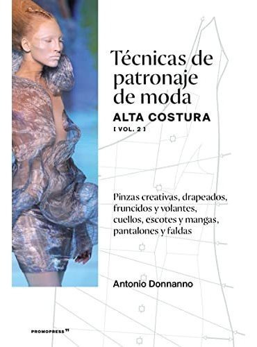 T?cnicas De Patronaje De Moda Alta Costura (vol. 2), De Antonio Donnanno. Editorial Promopress, Tapa Blanda En Español, 2021