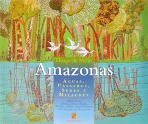 AMAZONAS - AGUAS, PASSAROS, SERES E MILAGRES, de Mello, Thiago de. Editora Salamandra, capa mole em português