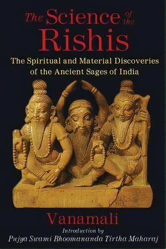 The Science Of The Rishis : The Spiritual And Material Discoveries Of The Ancient Sages Of India, De Vanamali. Editorial Inner Traditions Bear And Company, Tapa Blanda En Inglés, 2015