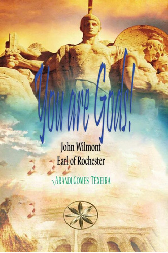 You are Gods!, de Arandi Gomes Texeira y By the Spirit John Wilmot, Earl of Rochester. Editorial WorldSpiritistInstitute.org, tapa blanda en inglés, 2023