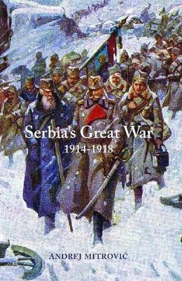 Serbia's Great War, 1914-1918 (central European Studies)