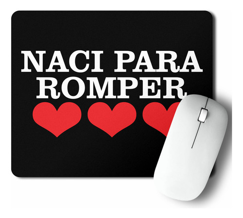 Mouse Pad Naci Para Romper Corazones (d0847 Boleto.store)
