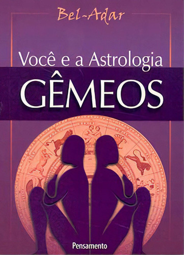 Você E A Astrologia Gêmeos: Você E A Astrologia Gêmeos, De Bel-adar. Série N/a, Vol. N/a. Editora Pensamento, Capa Mole, Edição N/a Em Português, 2012