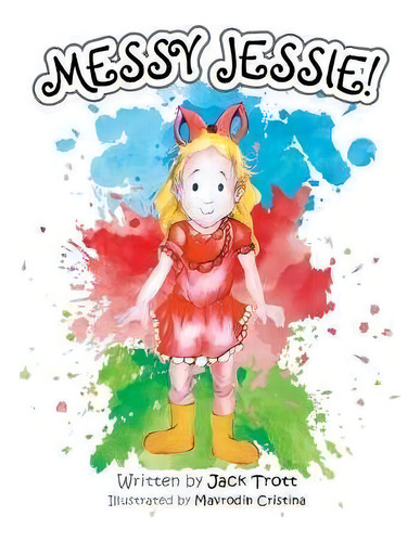 Messy Jessie!, De Jack Trott. Editorial Authorhouse Uk, Tapa Blanda En Inglés