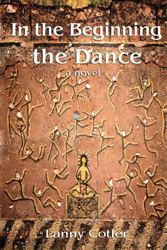 In The Beginning The Dance, De Cotler, Lanny. Editorial Createspace, Tapa Blanda En Inglés
