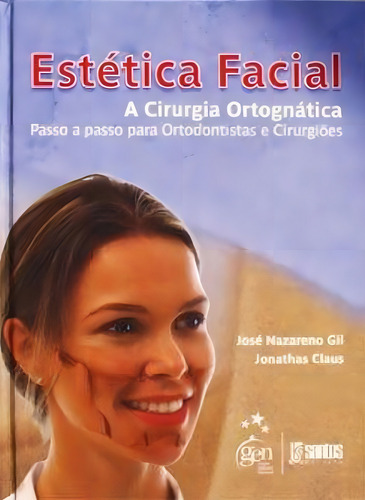 Estética Facial - A Cirurgia Ortognática - Passo A Passo P, De José Nazareno Gil E Jonathas Daniel Paggi Claus. Editora Santos - Grupo Gen, Capa Mole Em Português