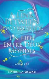 Libro A Link Between Two Worlds / Un Lien Entre Deux Mond...