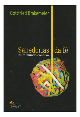 Livro Sabedorias Da Fé | Gottfried Brakemeier, De Gottfried Brakemeier. Editora Livros Evangélicos, Capa Mole, Edição 1 Em Português, 2014