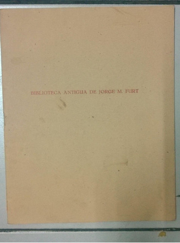 Presentacion Del Catalogo De La Biblioteca De Jorge M. Furt.