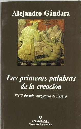 Las Primeras Palabras De La Creacion: Xxvi Premio Anagrama De Ensayo, De Gandara, Alejandro. Serie N/a, Vol. Volumen Unico. Editorial Anagrama, Tapa Blanda, Edición 2 En Español, 1998