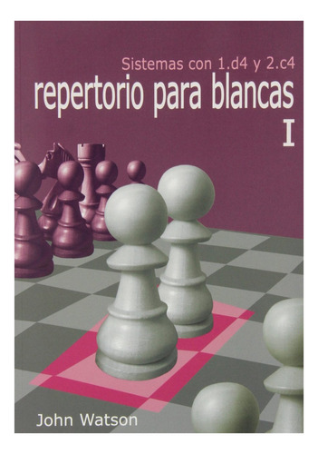 Repertorio Para Blancas I: Sistemas Con 1.d4 Y 2.c4
