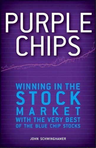 Purple Chips : Winning In The Stock Market With The Very Best Of The Blue Chip Stocks, De John Schwinghamer. Editorial John Wiley & Sons Inc, Tapa Dura En Inglés