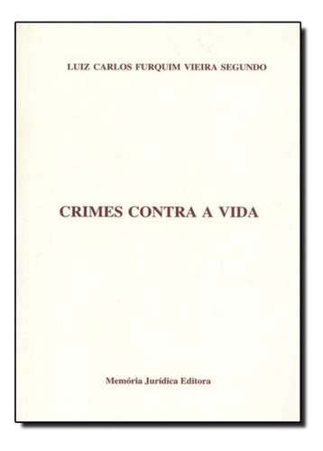 Crimes Contra A Vida, De Luiz Carlos Furquim Vieira Segundo. Editora Memoria Juridica, Capa Mole Em Português
