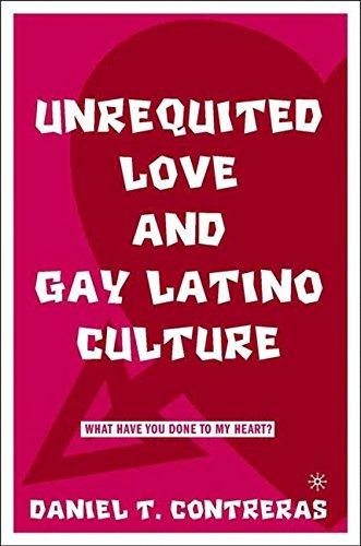 Unrequited Love And Gay Latino Culture What Have You Done To