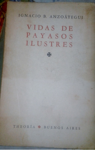 Vida De Payasos Ilustres Ignacio B Anzoategui Ensayos 