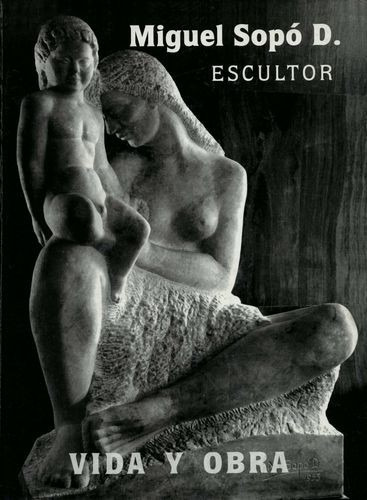 Libro Miguel Sopó Duque, Escultor. Vida Y Obra