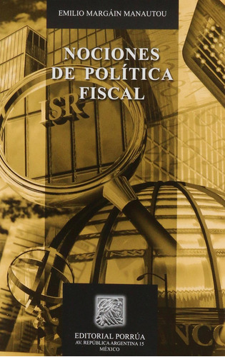 Nociones de política fiscal: No, de Margain Manautou, Emilio., vol. 1. Editorial Porrua, tapa pasta blanda, edición 4 en español, 2019