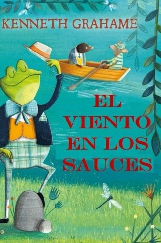 El Viento En Los Sauces: (spanish Edition), De Kenneth Grahame. Editorial Createspace Independent Publishing Platform, Tapa Blanda En Español, 0000