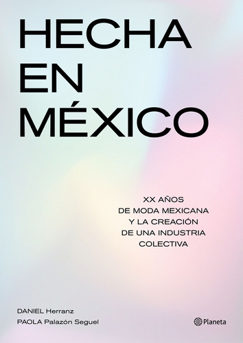 Hecha en México, de Herranz, Daniel. Serie Historia Viva Editorial Planeta México, tapa blanda en español, 2020