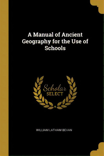 A Manual Of Ancient Geography For The Use Of Schools, De Bevan, William Latham. Editorial Wentworth Pr, Tapa Blanda En Inglés