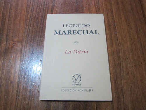 La Patria - Leopoldo Marechal - Ed: Vórtice