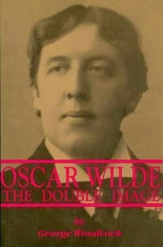 Oscar Wilde, De George Woodcock. Editorial Black Rose Books, Tapa Blanda En Inglés