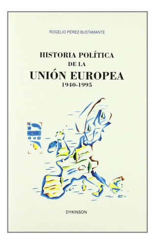 Historia Politica De La Union Europea 1940-1995.