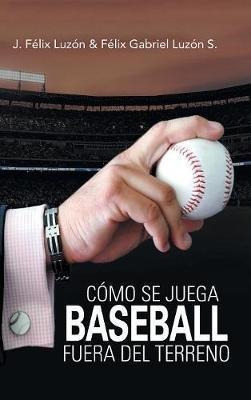 Como Se Juega Baseball Fuera Del Terreno - J Felix(hardback)