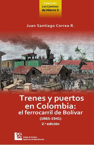 Trenes Y Puertos En Colombia: El Ferrocarril De Bolívar (...