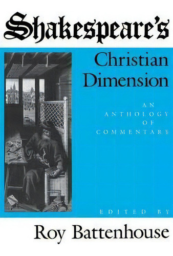 Shakespeare's Christian Dimension: An Anthology Of Commentary, De Roy W. Battenhouse., Vol. 1. Editorial Indiana University Press, Tapa Dura En Inglés