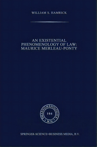 An Existential Phenomenology Of Law: Maurice Merleau-ponty, De William S. Hamrick. Editorial Springer, Tapa Dura En Inglés