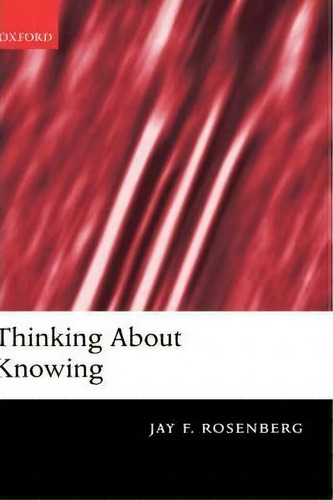 Thinking About Knowing, De Jay Rosenberg., Vol. 1. Editorial Oxford University Press, Tapa Dura En Inglés