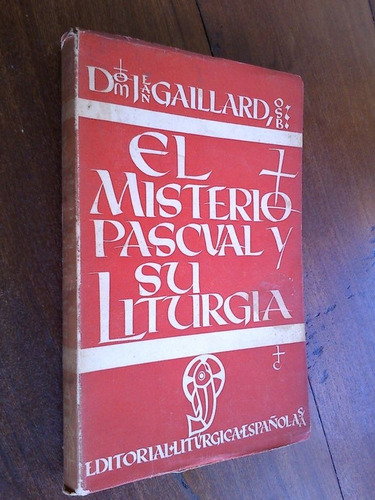 El Misterio Pascual Y Su Liturgia - Dom Jean Gaillard O.s.b