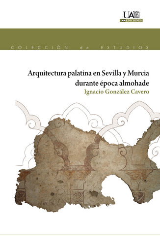 Arquitectura Palatina En Sevilla Y Murcia Durante Epoca Almo