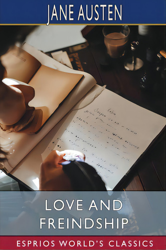 Love And Freindship (esprios Classics), De Austen, Jane. Esprios World's Classics, Vol. 1. Editorial Blurb Inc, Tapa Blanda En Inglés