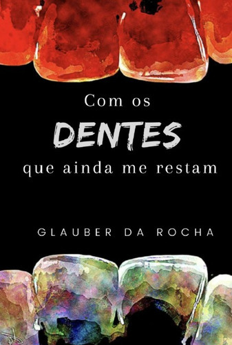 Com Os Dentes Que Ainda Me Restam, De Glauber Da Rocha. Série Não Aplicável, Vol. 1. Editora Clube De Autores, Capa Mole, Edição 2 Em Português, 2022