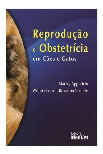 Reprodução E Obstetrícia Em Cães E Gatos: Obstetricia, De Apparício E Vicente. Série 1, Vol. 1. Editora Medvet, Capa Dura, Edição 1 Em Português, 2015