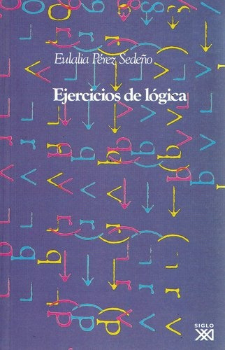 Ejercicios De Lógica, de Pérez Sedeño Eulalia. Editorial Siglo XXI, tapa blanda en español, 2007