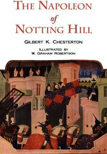 The Napoleon Of Notting Hill With Original Illustrations From The First Edition, De G K Chesterton., Vol. 1. Editorial Tark Classic Fiction, Tapa Blanda En Inglés