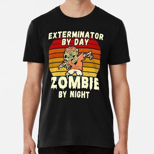 Remera Exterminator  By Day, Zombie By Night Halloween Desig