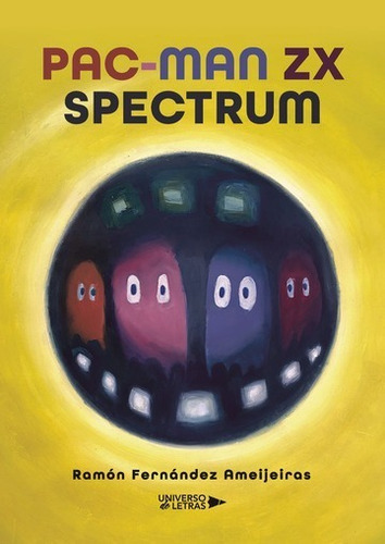 Pac-man Zx Spectrum, De Ramón Fernández Ameijeiras. Editorial Universo De Letras, Tapa Blanda, Edición 1era Edición En Español